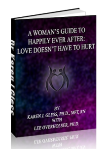 Picture of Dr. Karen Gless' ebook A Woman's Guide to Happily Ever After: Love doesn't have to Hurt cover